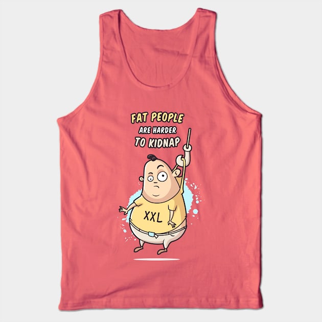 Fat People Are Harder To Kidnap Tank Top by zoljo